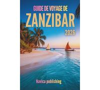 GUIDE DE VOYAGE DE ZANZIBAR 2026: Un voyage au cœur de l'île, où se mêlent rêves océaniques et histoire vivante