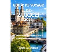 GUIDE DE VOYAGE DE ZÜRICH 2026: Là où le charme d'antan rencontre la sophistication suisse moderne