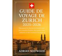 Guide de voyage de Zurich 2025-2026: Découvrez le charme de Zurich avec des conseils d'initiés, des points forts culturels et des aventures en plein air