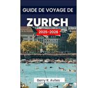 GUIDE DE VOYAGE DE ZURICH 2025-2026: Les meilleurs sites touristiques, les destinations incontournables et des conseils utiles
