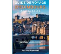 Guide de voyage d'Édimbourg 2025-2026: Découvrez la capitale de l'Écosse : attractions phares, trésors cachés et expériences locales