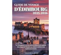 Guide de voyage d'Édimbourg 2025-2026: Le compagnon tout en couleur ultime de la capitale historique de l’Écosse, ses trésors cachés et ses expériences locales