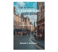 GUIDE DE VOYAGE D'ÉDIMBOURG 2025-2026: Liens royaux et héritage littéraire