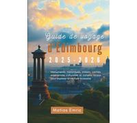 Guide de voyage d'Édimbourg 2025-2026: Monuments historiques, trésors cachés, expériences culturelles et conseils locaux pour explorer la capitale écossaise