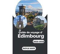 Guide de voyage d'Édimbourg 2025-2026: Une exploration complète de la capitale historique de l'Écosse et de son charme intemporel