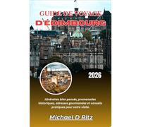 GUIDE DE VOYAGE D'ÉDIMBOURG 2026: Itinéraires bien pensés, promenades historiques, adresses gourmandes et conseils pratiques pour votre visite.
