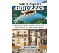 GUIDE DE VOYAGE DES ABRUZZES 2026: Informations complètes, attractions, itinéraires et conseils pratiques pour votre aventure italienne