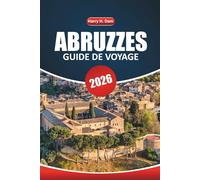 Guide de voyage des Abruzzes 2026: Votre guide ultime pour explorer les montagnes pittoresques d'Italie, les villages historiques, les aventures en plein air et les lieux incontournables d'Italie