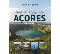 GUIDE DE VOYAGE DES AÇORES 2026 - 2027: Tout ce qu'il vous faut pour découvrir ou les îles atlantiques les plus spectaculaires du Portugal, ses ... cartes et des itinéraires simples de 14 jours