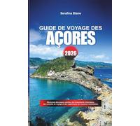 GUIDE DE VOYAGE DES AÇORES 2026: Découvrez des joyaux cachés, des monuments historiques, des conseils de voyage et des expériences de vacances inoubliables