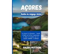 Guide de voyage des Açores 2026: Les Açores à la découverte - Conseils d'initiés sur les îles, la gastronomie, la culture et l'aventure pour une escapade inoubliable en Atlantique