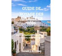 GUIDE DE VOYAGE DES APOULÉES 2026: Guide indispensable pour découvrir le joyau caché de l'Italie