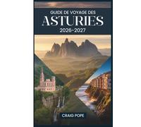 Guide de Voyage des Asturies 2026-2027: Guide pour débutants d'Oviedo, Covadonga, les Picos de Europa, Llanes et la côte sauvage du nord de l'Espagne, ... panoramiques et des itinéraires faciles