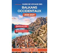 Guide de voyage des Balkans occidentaux 2026-2027: Itinéraires, conseils de budget et de transport pour la Croatie, le Monténégro, l’Albanie, la Bosnie, la Serbie et la Macédoine du Nord