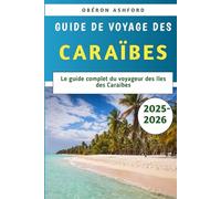 Guide De Voyage Des Caraïbes 2025-2026: Le guide complet du voyageur des îles des Caraïbes