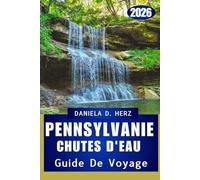 GUIDE DE VOYAGE DES CHUTES D'EAU DE PENNSYLVANIE 2026: Découvrez une beauté intacte, des sentiers sans fin et l'esprit d'exploration à travers l'État