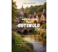 GUIDE DE VOYAGE DES COTSWOLD 2026: Villages charmants, promenades pittoresques, auberges historiques et conseils pratiques pour une escapade parfaite à la campagne anglaise