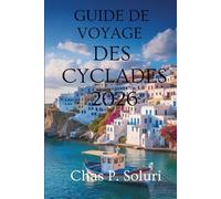 GUIDE DE VOYAGE DES CYCLADES 2026: Aventures insulaires et découvertes locales en Grèce