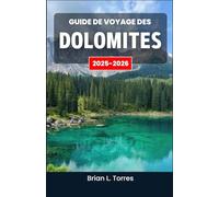 Guide de voyage des Dolomites 2025-2026: Découvrez des sentiers pittoresques, des excursions en plein air et la magie naturelle des sommets imposants