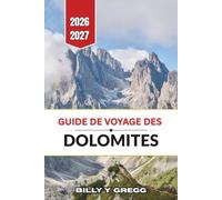 Guide de voyage des Dolomites 2026-2027: Itinéraires détaillés pour la randonnée, le ski de randonnée, les sites photographiques, la gastronomie locale et les vallées hors des sentiers battus