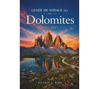 Guide de voyage des Dolomites 2026-2027: Votre itinéraire alpin pour le nord de l'Italie : randonnées aux Tre Cime, via ferrata, séjours en refuge, ... et planification saisonnière par vallée