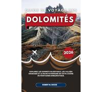 GUIDE DE VOYAGE DES DOLOMITÉS 2026: Explorez les sommets majestueux, les vallées sinueuses et le riche patrimoine de cette chaîne de montagnes emblématique.