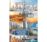 Guide de voyage des Émirats arabes unis 2026: Tout ce qu'il vous faut pour un voyage inoubliable : destinations, activités, coûts, itinéraires et conseils d'initiés