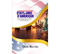GUIDE DE VOYAGE DES ÉTATS-UNIS D’AMÉRIQUE: Votre Compagnon pour tout Savoir sur les Visas la Culture les Coûts et bien plus Encore