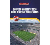 GUIDE DE VOYAGE DES FANS DE LA COUPE DU MONDE DE NEW YORK 2026: Explorer les matchdays MetLife, les rues de la ville hôte, les hôtels pratiques, les transports en commun et les conseils locaux