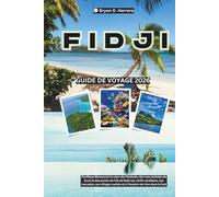 Guide de voyage des Fidji 2026: Découvrez le cœur de l'Océanie, des rues de Suva et de la porte d'entrée de l'île de Nadi aux récifs coralliens, aux cascades, aux villages cachés et à l'évasion