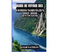 GUIDE DE VOYAGE DES FJORDS NORVÉGIEN 2025-2026 (EN COULEUR): Découvrez Oslo, Bergen, Geiranger Et Les Majestueuses Criques : Conseils Ultimes Pour Des ... Des Croisières Et L'hospitalité Scandinave