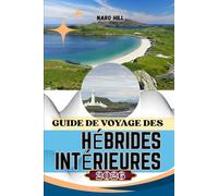 GUIDE DE VOYAGE DES HÉBRIDES INTÉRIEURES 2026: Le guide indispensable pour voyager dans les Hébrides intérieures : itinéraires pittoresques, secrets locaux et conseils pour un voyage responsable