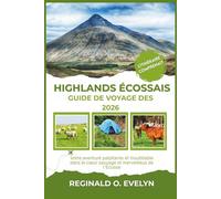 Guide de voyage des Highlands écossais 2026: Votre aventure palpitante et inoubliable dans le cœur sauvage et merveilleux de l'Écosse