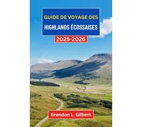 Guide de voyage des Highlands écossaises 2025-2026: Un voyage à travers des vallées brumeuses, des châteaux anciens et une nature sauvage