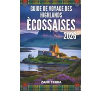 GUIDE DE VOYAGE DES HIGHLANDS ÉCOSSAISES 2026: Un voyage à travers des paysages sauvages et des légendes ancestrales