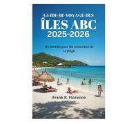 GUIDE DE VOYAGE DES ÎLES ABC 2025-2026: Un paradis pour les amoureux de la plage