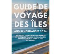 GUIDE DE VOYAGE DES ÎLES ANGLO-NORMANDES 2026: Découvrez les meilleures promenades pittoresques, villages côtiers, plages, observation de la faune et sites historiques