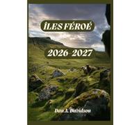 GUIDE DE VOYAGE DES ÎLES FÉROÉ 2026-2027: Là où l'Atlantique rencontre le ciel - Le guide de voyage indispensable pour 2026-2027.