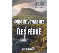 Guide de voyage des îles Féroé 2026-2027: Sentiers de randonnée, colonies de macareux, vie villageoise, ferries, planification météorologique, hébergement et itinéraires en voiture