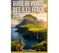 GUIDE DE VOYAGE DES ÎLES FÉROÉ 2026: Trésors cachés, randonnées exceptionnelles, routes panoramiques, itinéraire idéal pour une première visite