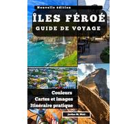 GUIDE DE VOYAGE DES ÎLES FÉROÉ: Là où l'océan rugit et où le silence règne Sentiers, traditions et vie aux confins du Nord