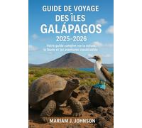 Guide de voyage des îles Galapagos 2025-2026: Votre guide complet sur la nature, la faune et les aventures inoubliables