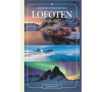 Guide de voyage des îles Lofoten 2026-2027: Compagnon d'un voyageur débutant à Reine, Henningsvær et Nusfjord, la randonnée de Reinebringen, les ... du Trollfjord, la route panoramique de l'E10