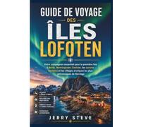 Guide de voyage des îles Lofoten: Votre compagnon essentiel pour la première fois à Reine, Henningsvær, Svolvær, les aurores boréales et les villages arctiques les plus pittoresques de Norvège