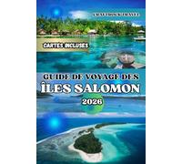 GUIDE DE VOYAGE DES ÎLES SALOMON 2026: Explorez les îles Salomon : Guide de voyage ultime 2026 avec itinéraires, sites de plongée et secrets locaux
