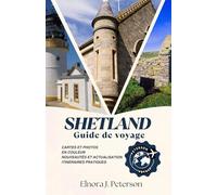 Guide de voyage des îles Shetland (en couleur): Là où l'Écosse rencontre la mer, la faune, le patrimoine et les aventures insulaires
