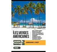 GUIDE DE VOYAGE DES ÎLES VIERGES AMÉRICAINES 2025: Des aventures ensoleillées vous attendent : explorez les îles Vierges américaines comme jamais auparavant