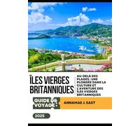 GUIDE DE VOYAGE DES ÎLES VIERGES BRITANNIQUES 2025: Au-delà des plages : une plongée dans la culture et l'aventure des îles Vierges britanniques