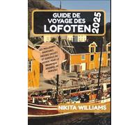 GUIDE DE VOYAGE DES LOFOTEN 2025: Les meilleures aventures, trésors cachés et conseils de voyage pour le magnifique archipel de Norvège
