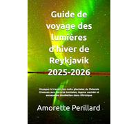 Guide de voyage des lumières d'hiver de Reykjavík 2025-2026: Voyagez à travers les nuits glaciales de l'Islande Chasses aux aurores boréales, lagons cachés et escapades douillettes dans l'Arctique